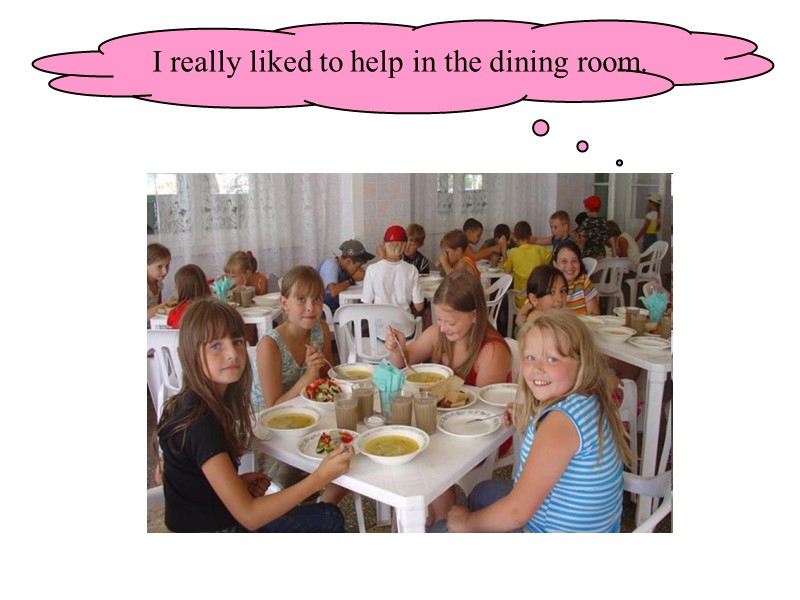 I really liked to help in the dining room.